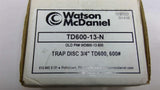 Watson McDaniel TD600-13-N Trap Disc 3/4"